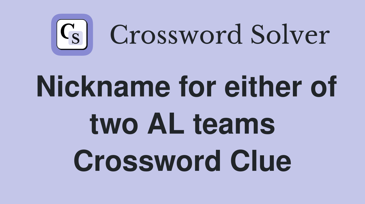 Nickname for either of two AL teams Crossword Clue