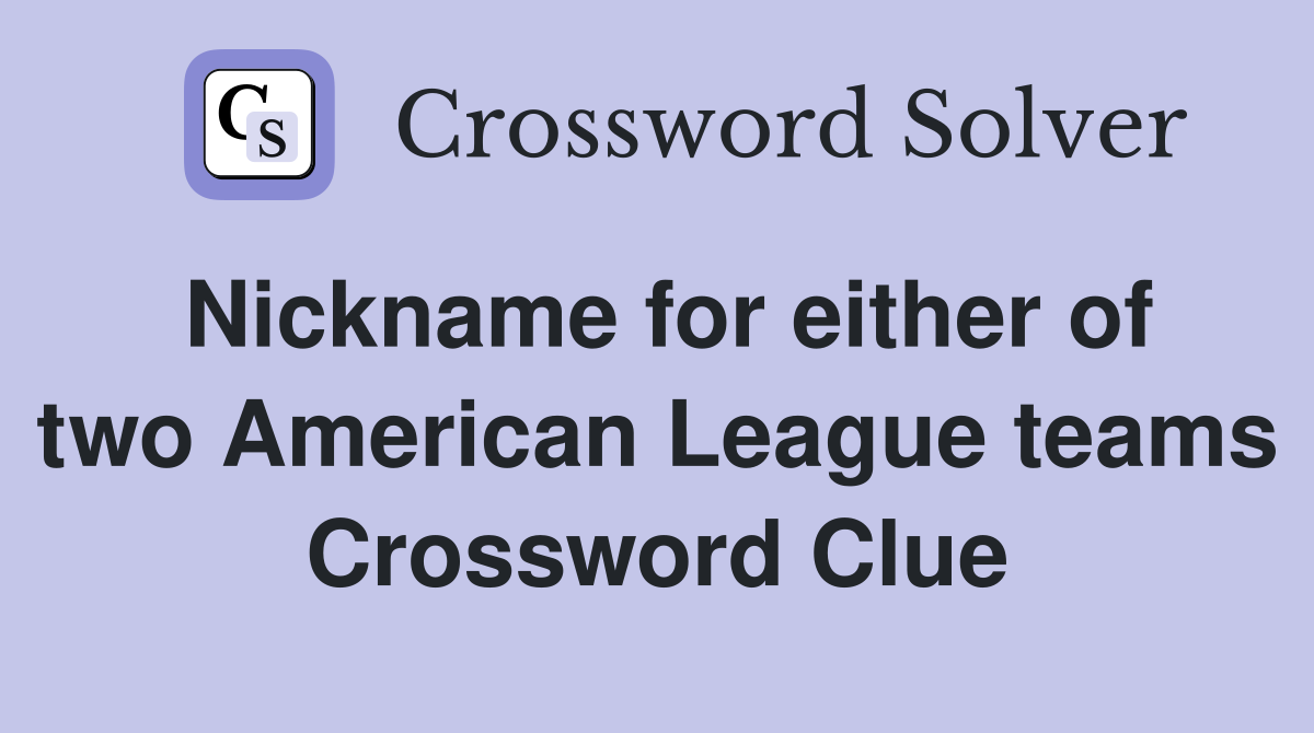 Nickname for either of two American League teams Crossword Clue