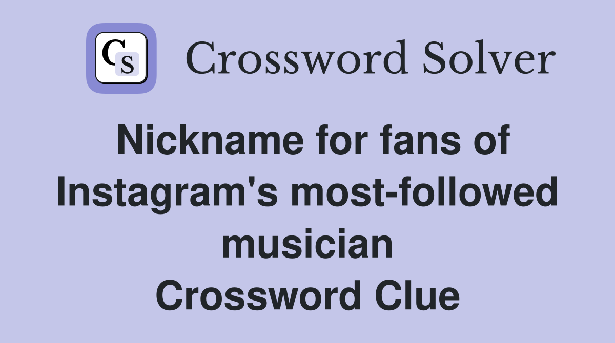 Nickname for fans of Instagram's most-followed musician Crossword Clue