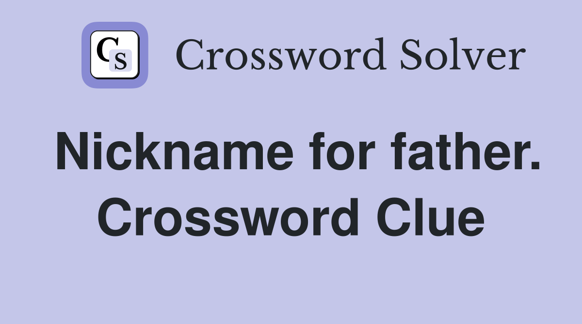 Nickname for father. Crossword Clue
