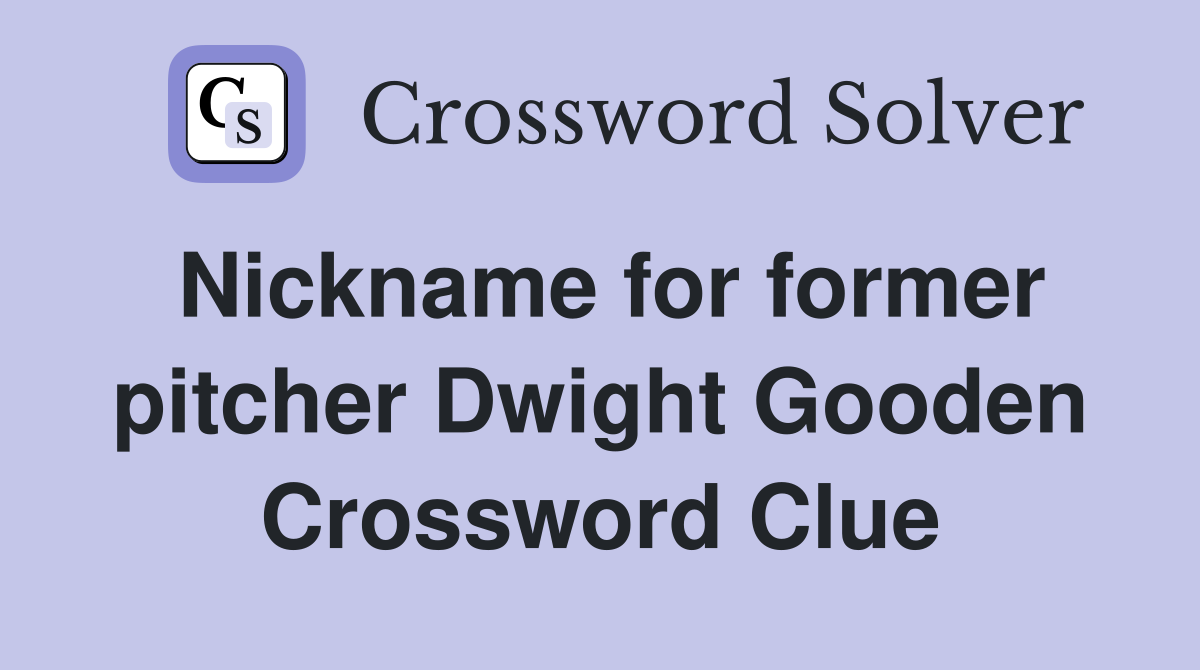 Nickname for former pitcher Dwight Gooden Crossword Clue