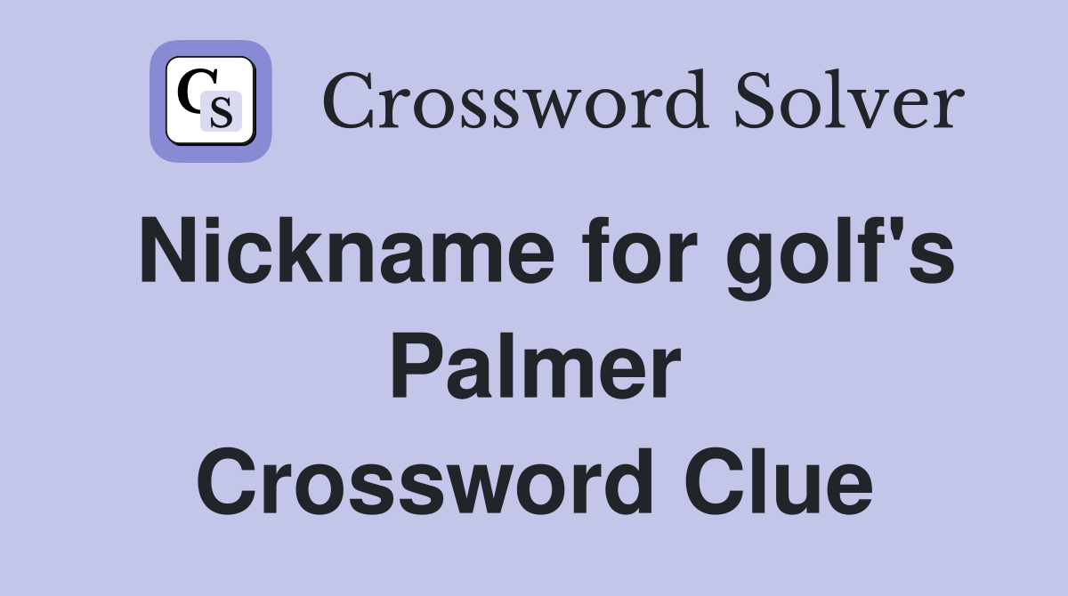 Nickname for golf's Palmer Crossword Clue