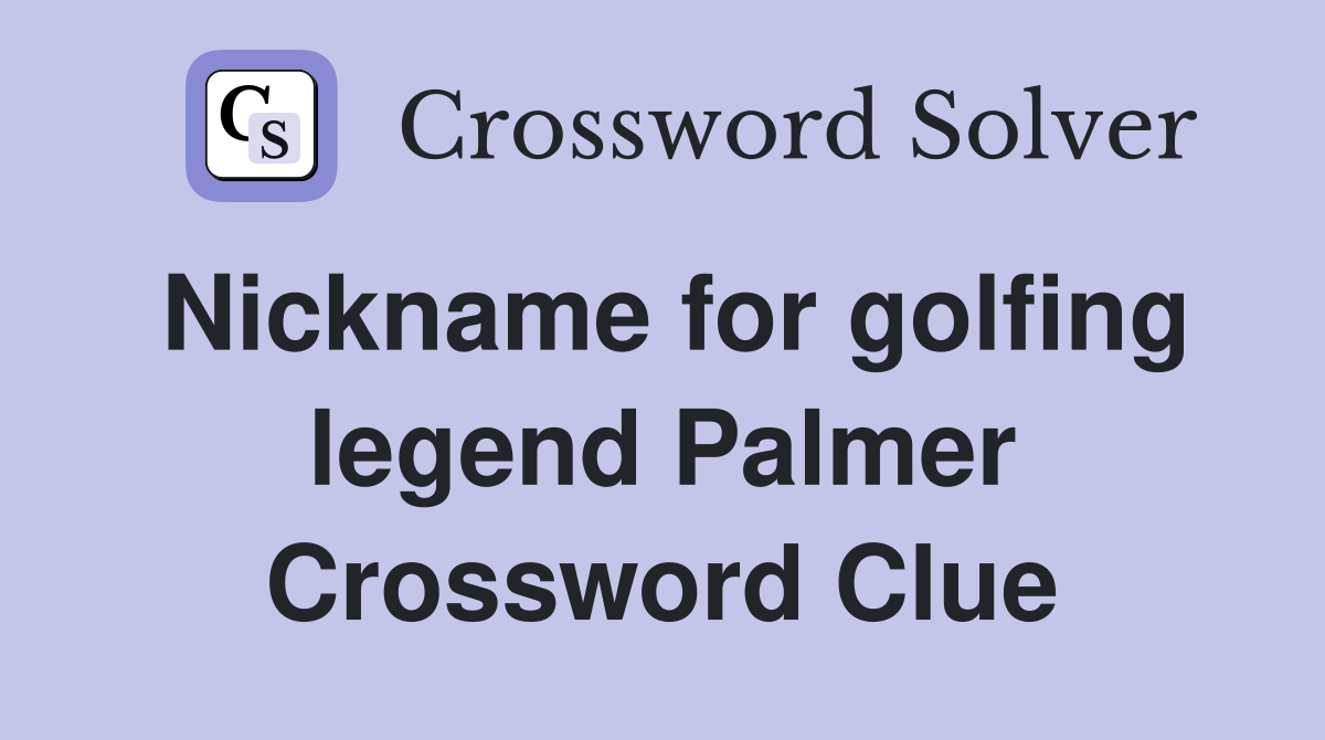 Nickname for golfing legend Palmer Crossword Clue