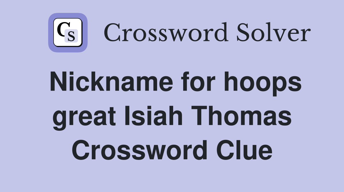 Nickname for hoops great Isiah Thomas Crossword Clue