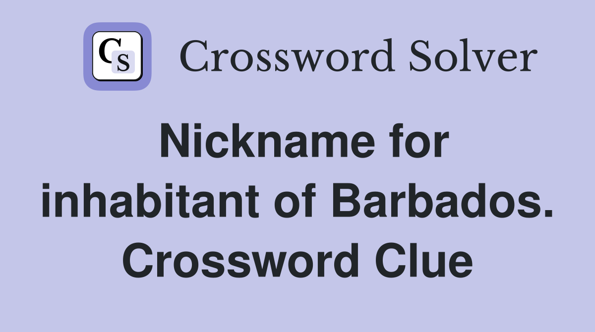 Nickname for inhabitant of Barbados. Crossword Clue