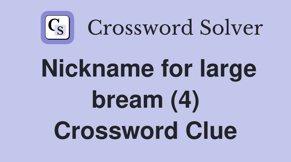 Nickname for large bream (4) Crossword Clue