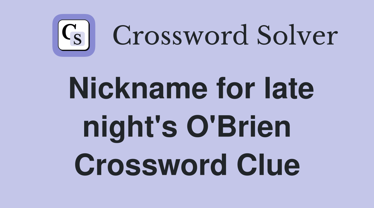 Nickname for late night's O'Brien Crossword Clue