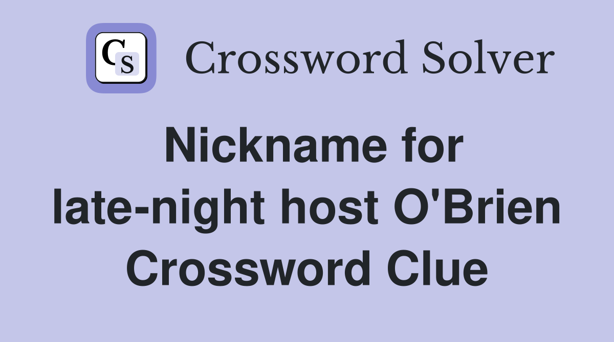 Nickname for late-night host O'Brien Crossword Clue