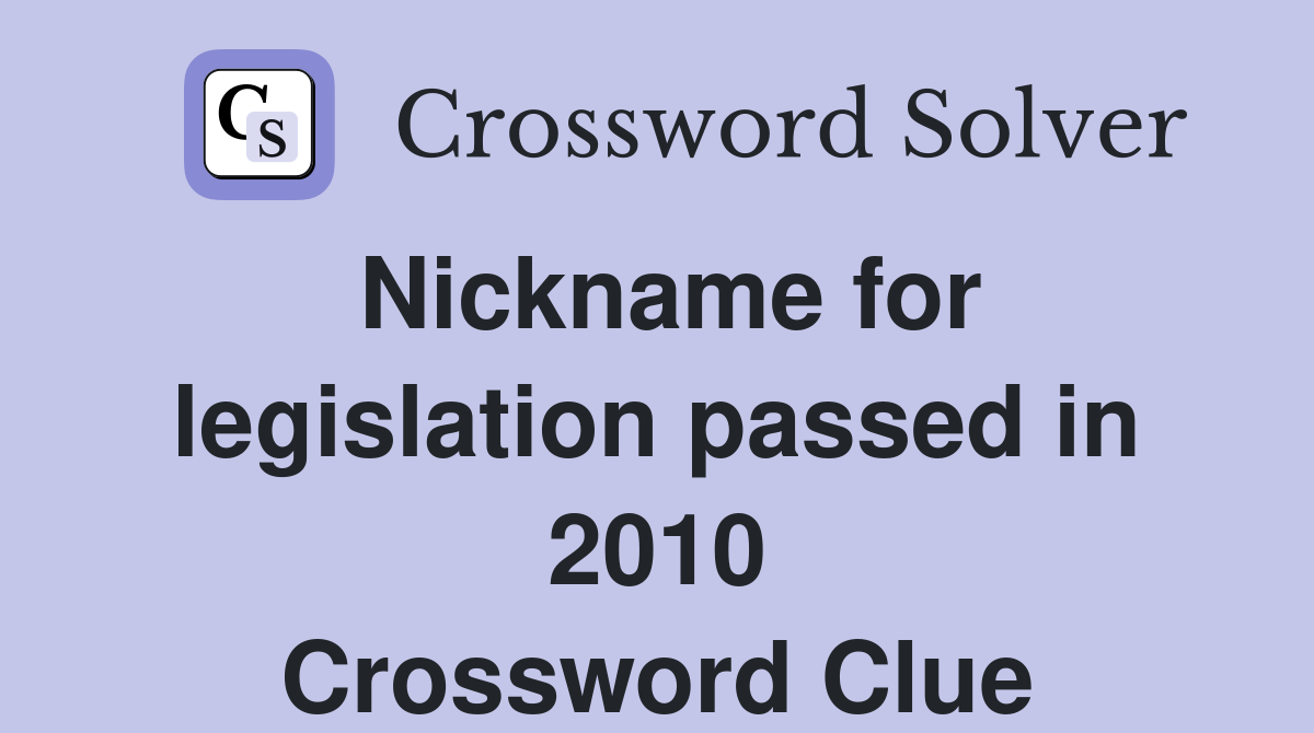 Nickname for legislation passed in 2010 Crossword Clue