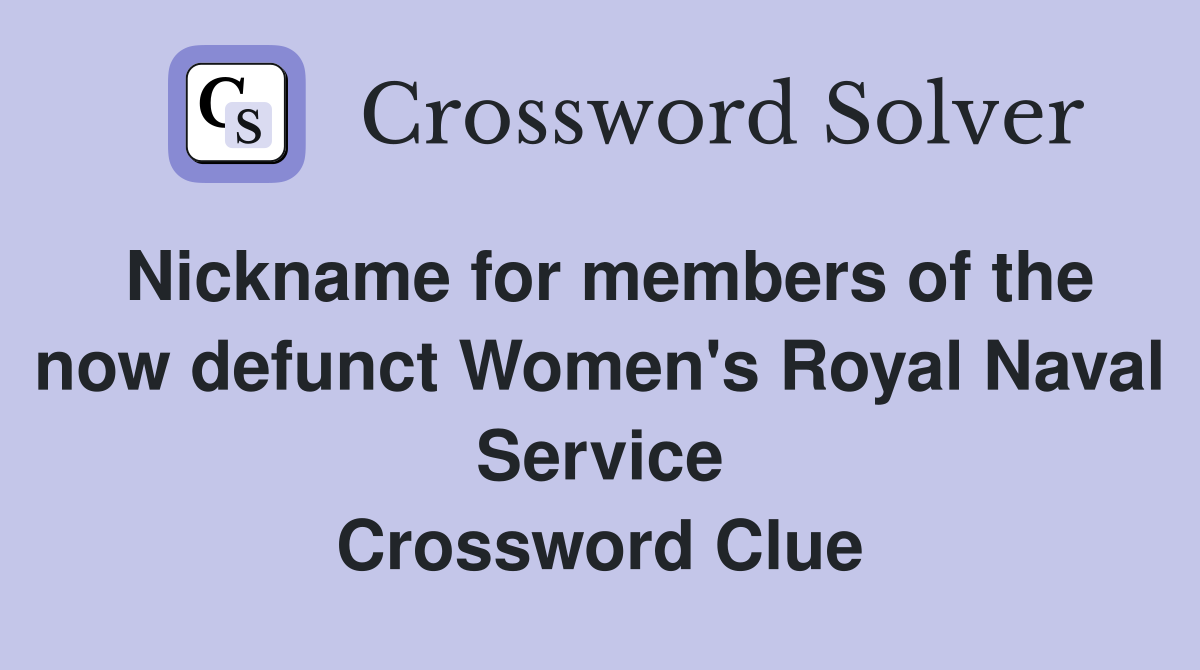 Nickname for members of the now defunct Women's Royal Naval Service Crossword Clue