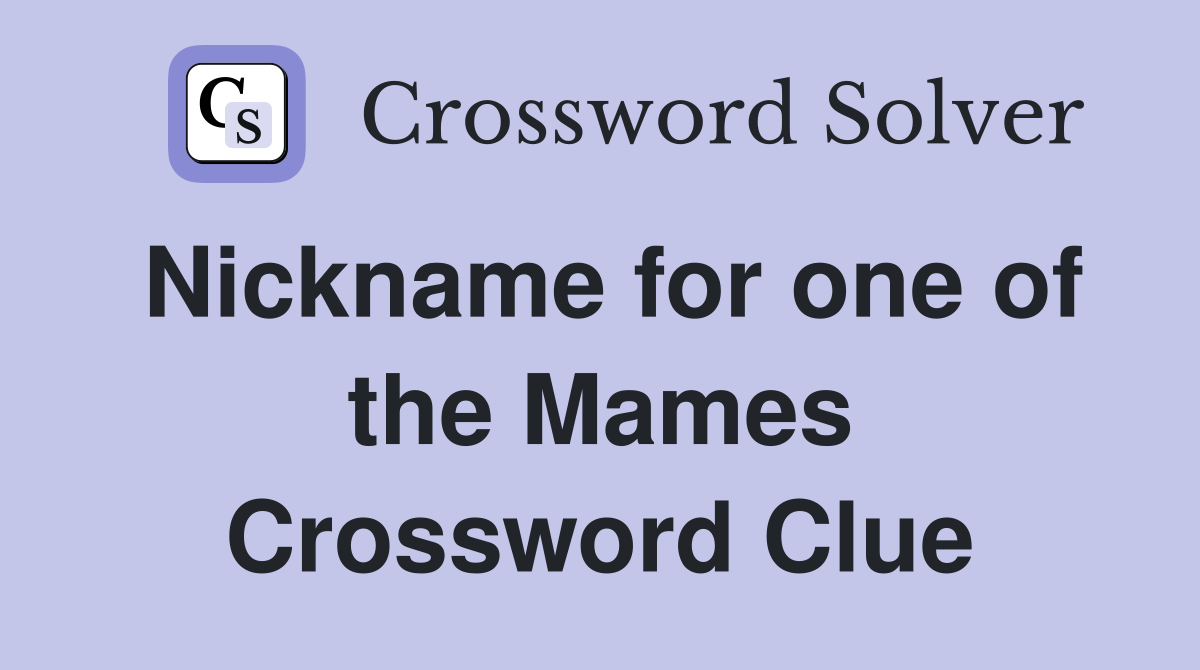 Nickname for one of the Mames Crossword Clue