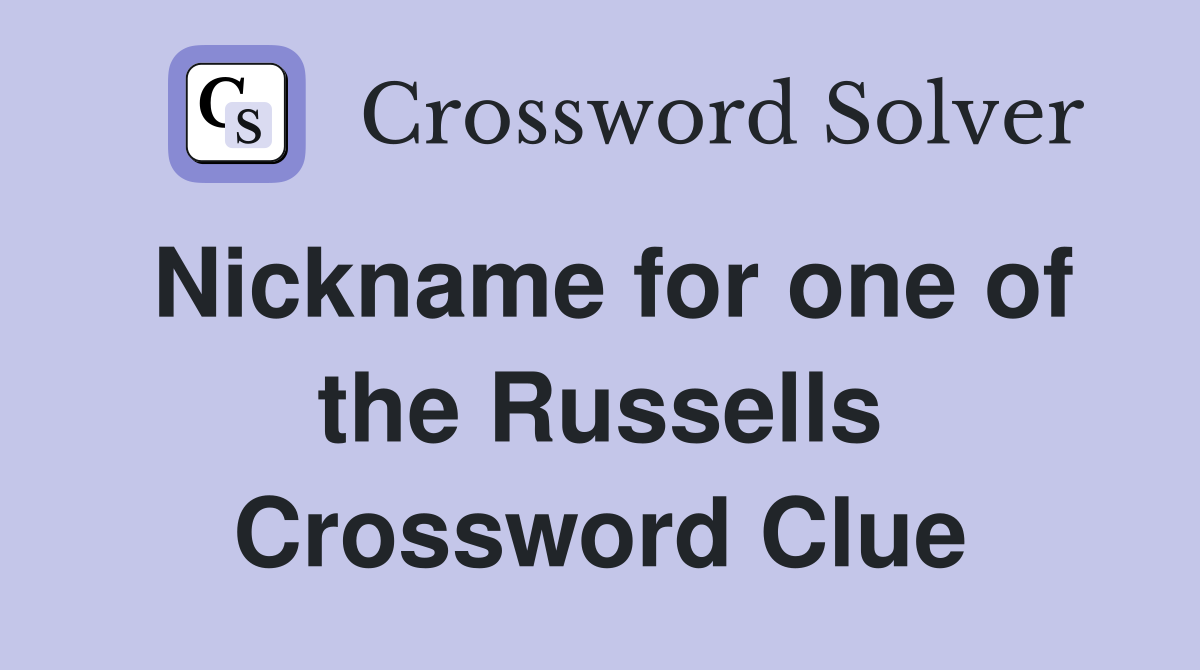 Nickname for one of the Russells Crossword Clue