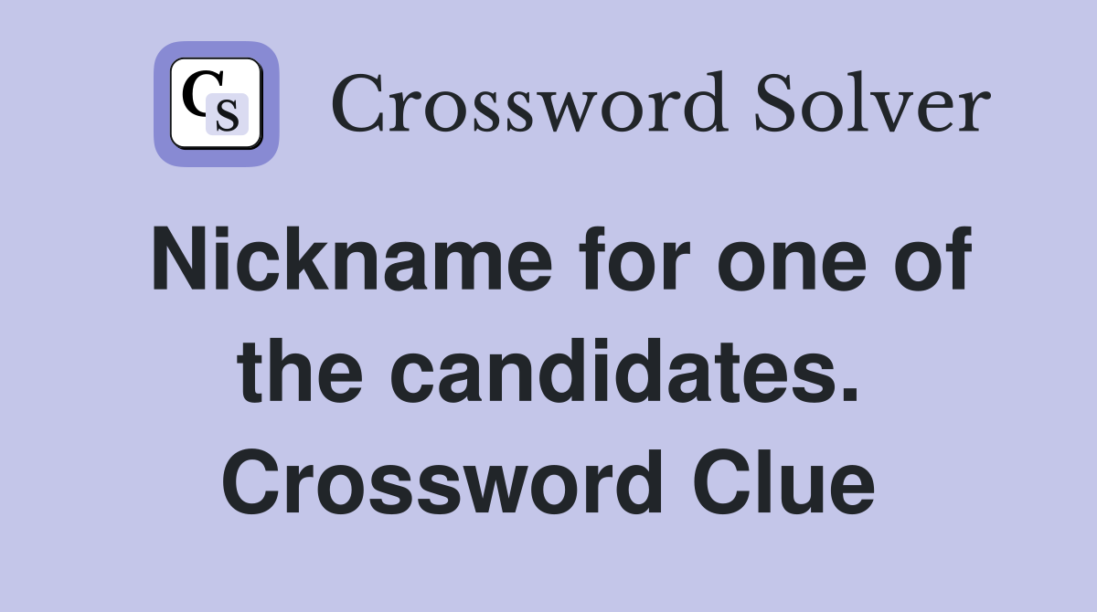 Nickname for one of the candidates. Crossword Clue