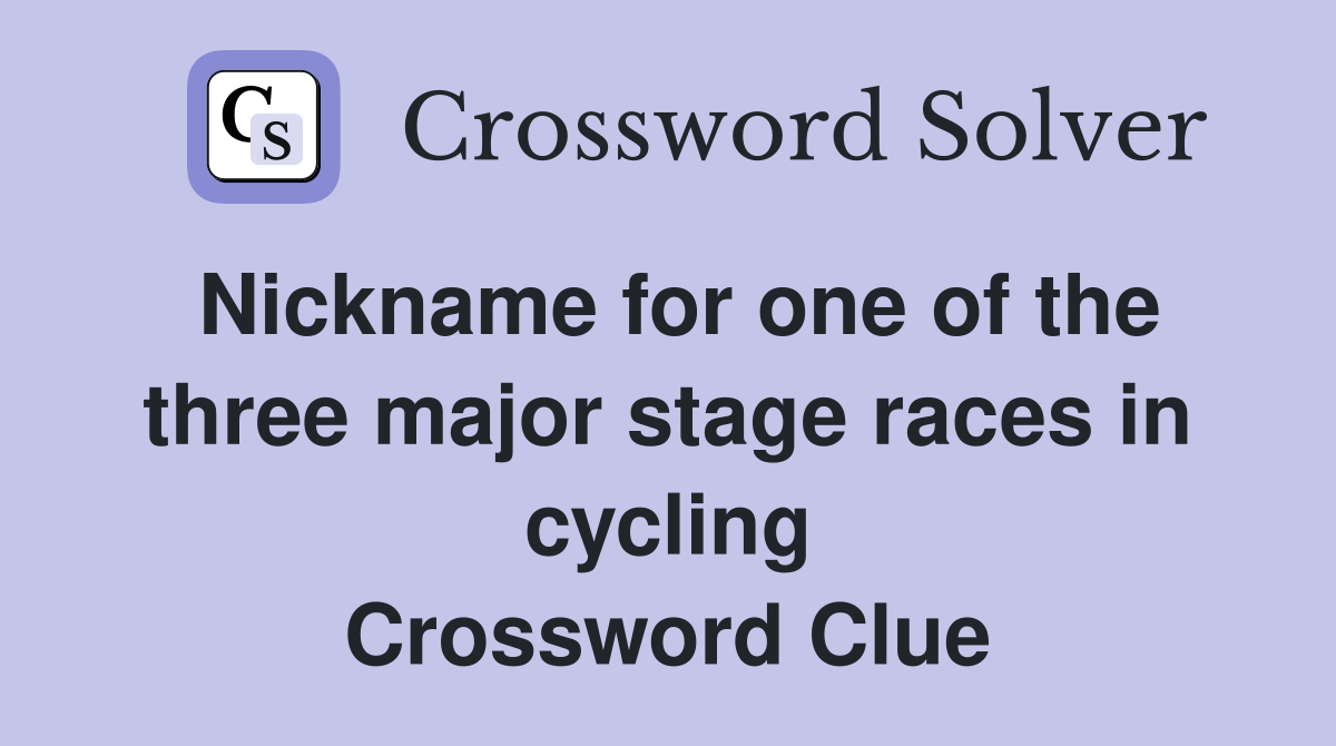 Nickname for one of the three major stage races in cycling Crossword Clue