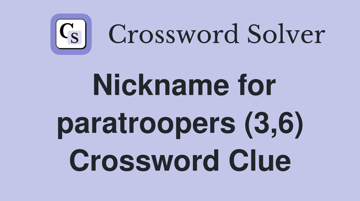 Nickname for paratroopers (3,6) Crossword Clue