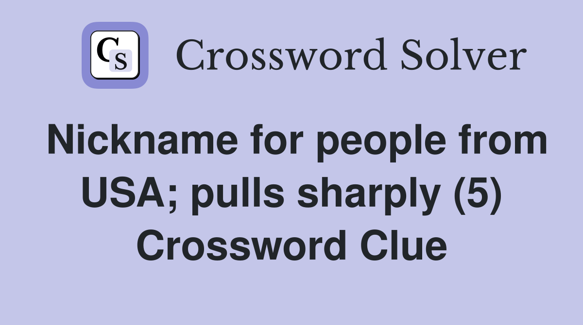 Nickname for people from USA; pulls sharply (5) Crossword Clue