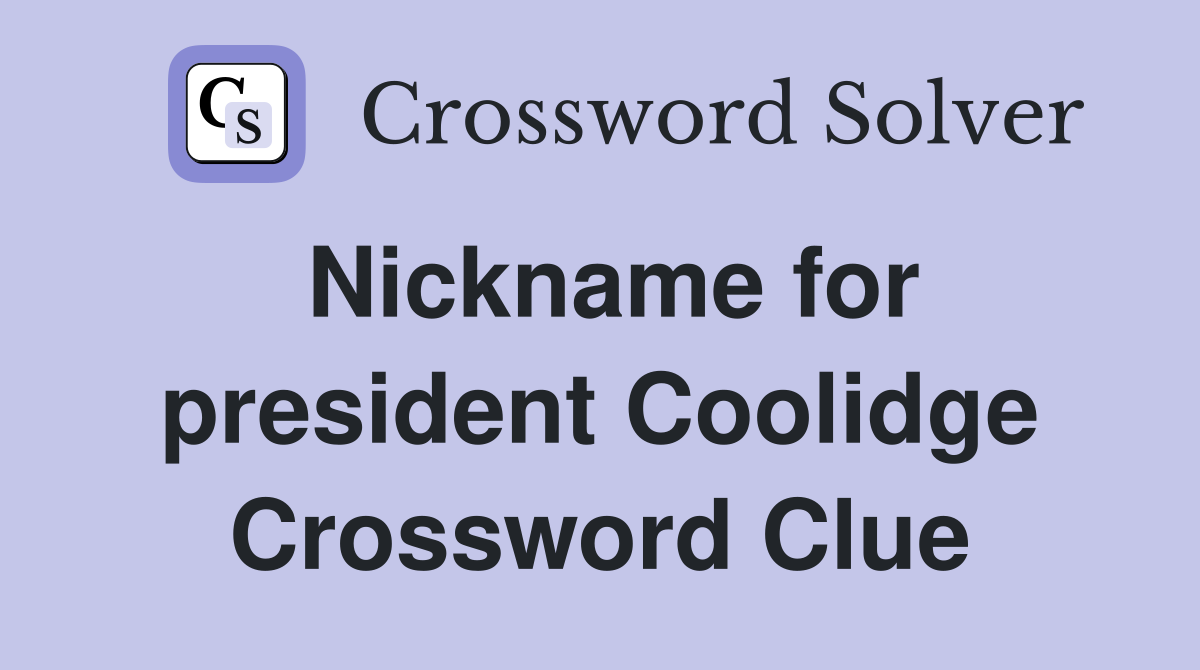 Nickname for president Coolidge Crossword Clue