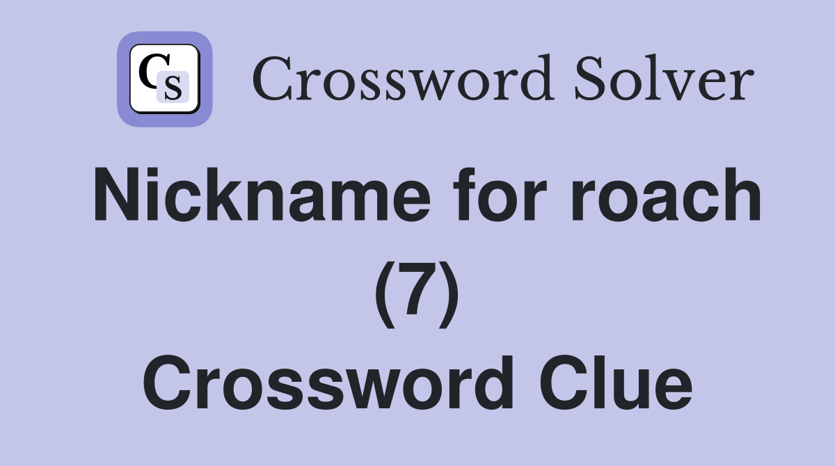Nickname for roach (7) Crossword Clue