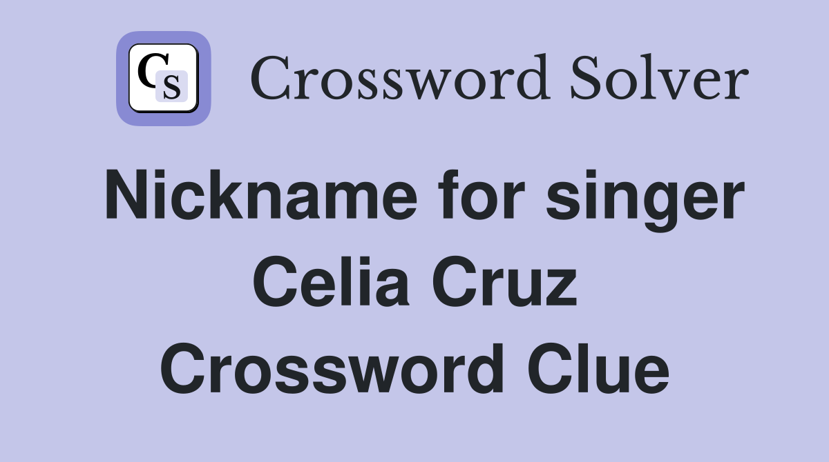 Nickname for singer Celia Cruz Crossword Clue
