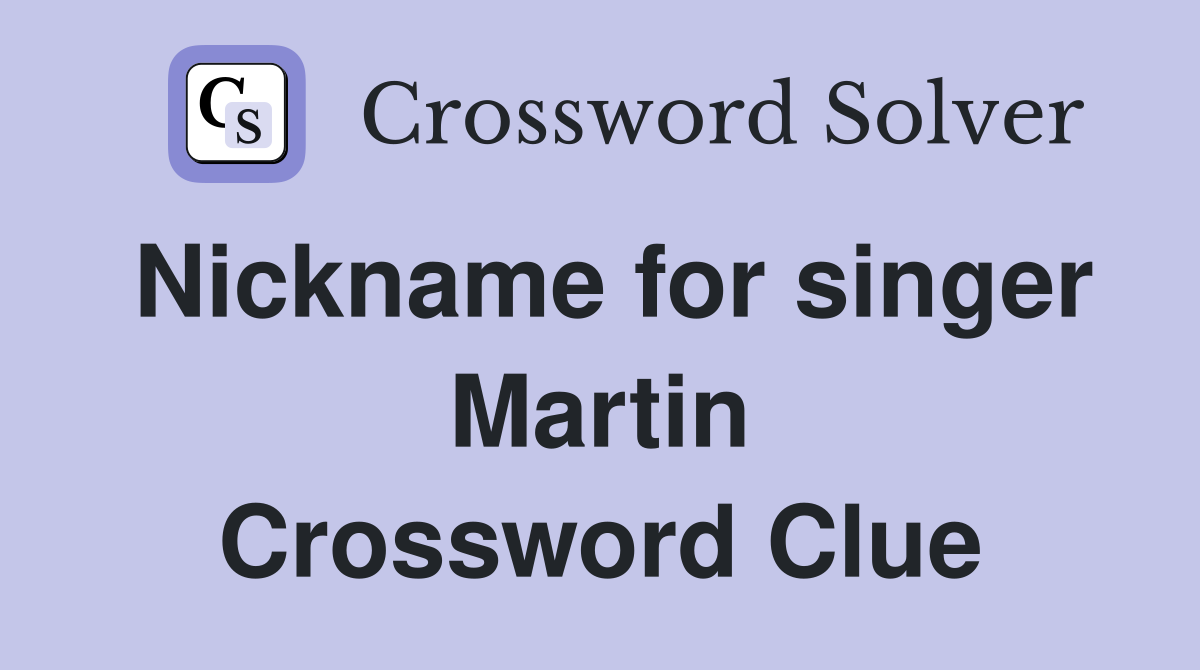 Nickname for singer Martin Crossword Clue