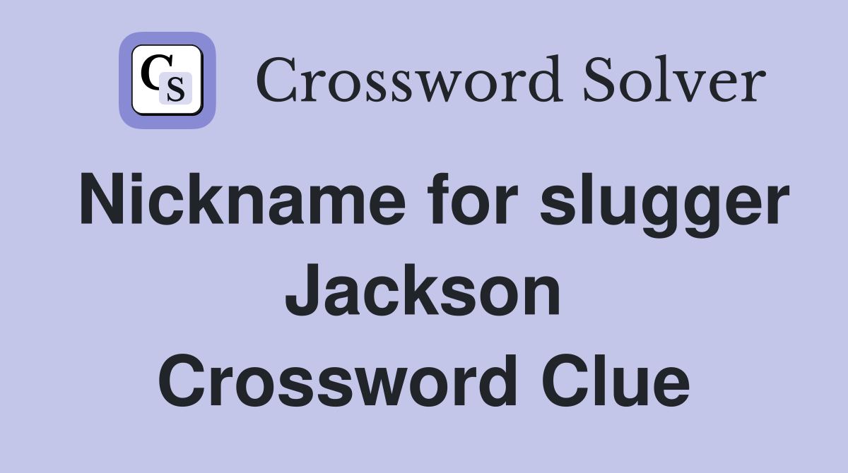 Nickname for slugger Jackson Crossword Clue
