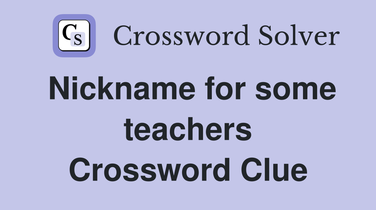 Nickname for some teachers Crossword Clue