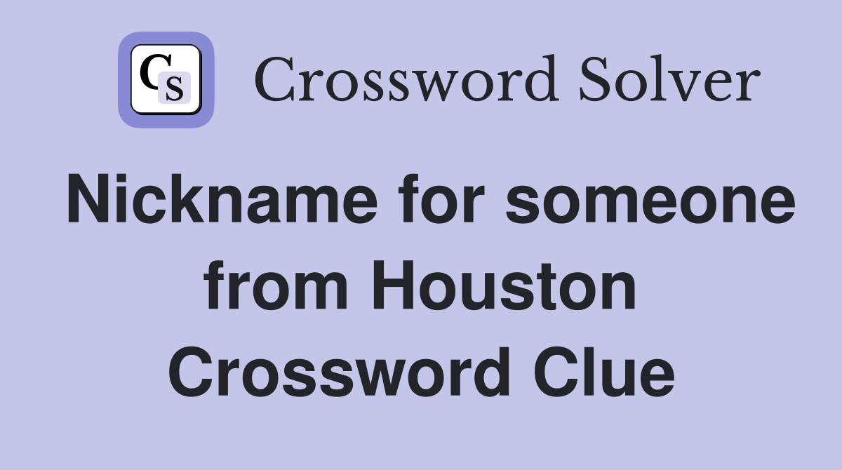 Nickname for someone from Houston Crossword Clue