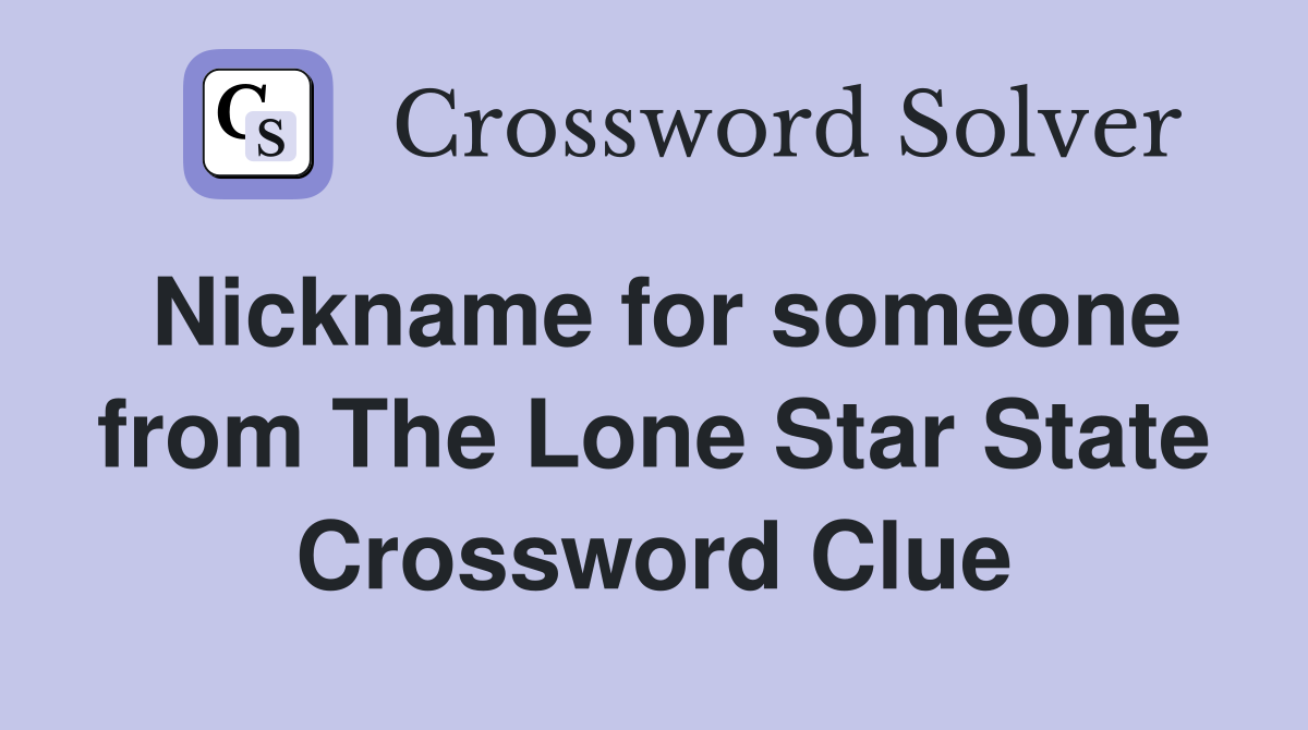 Nickname for someone from The Lone Star State Crossword Clue