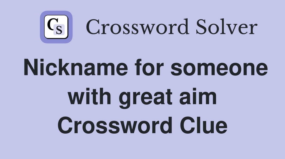 Nickname for someone with great aim Crossword Clue