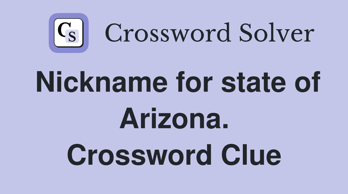 Nickname for state of Arizona. Crossword Clue