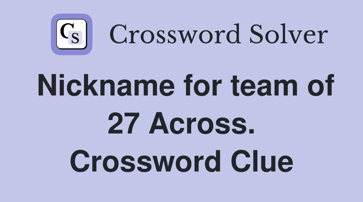 Nickname for team of 27 Across. Crossword Clue
