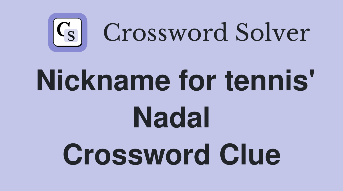 Nickname for tennis' Nadal Crossword Clue