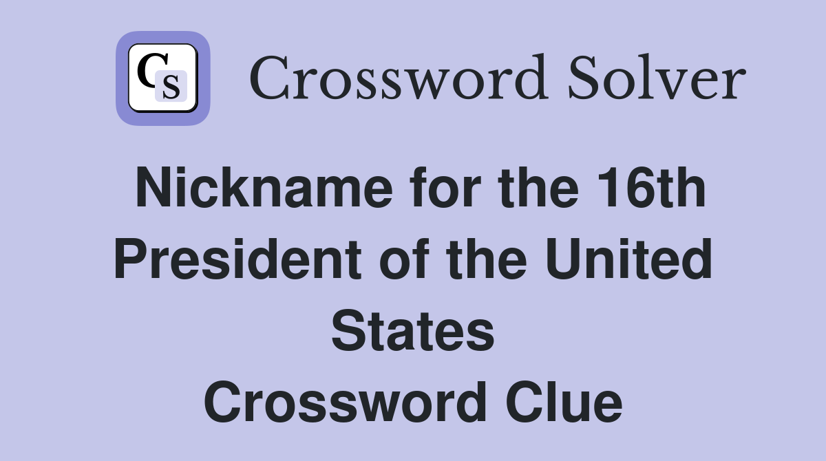 Nickname for the 16th President of the United States Crossword Clue
