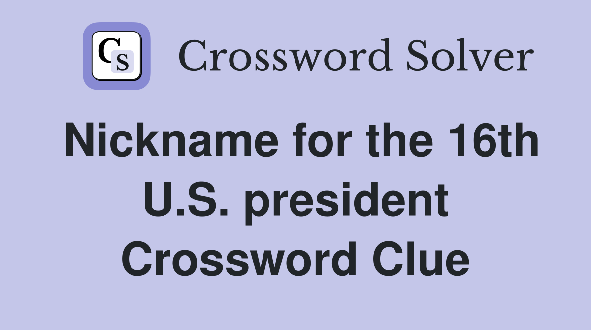 Nickname for the 16th U.S. president Crossword Clue