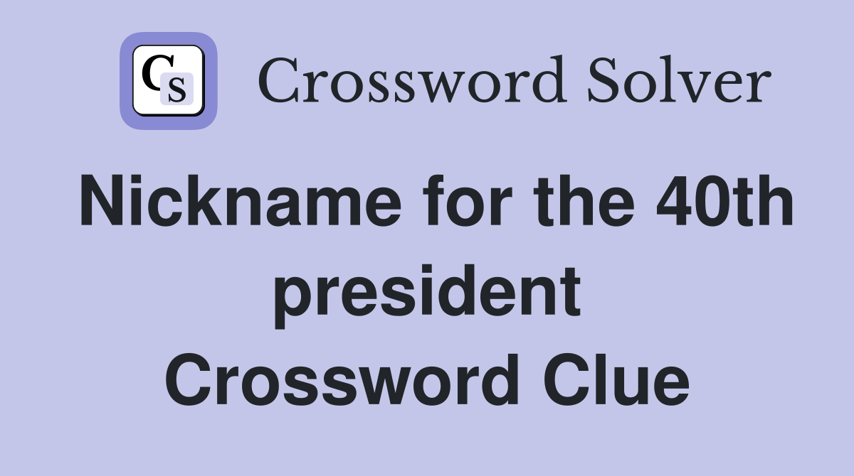 Nickname for the 40th president Crossword Clue