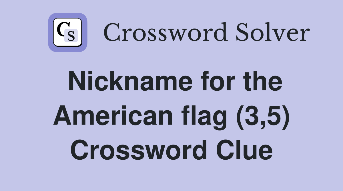 Nickname for the American flag (3,5) Crossword Clue