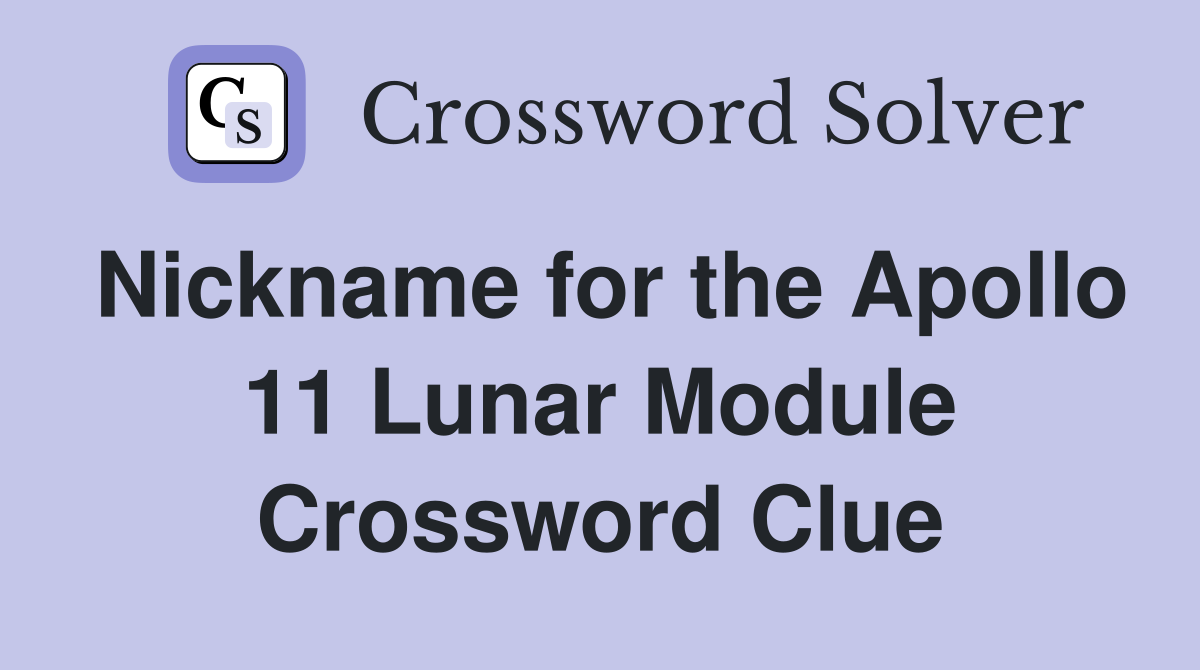 Nickname for the Apollo 11 Lunar Module Crossword Clue