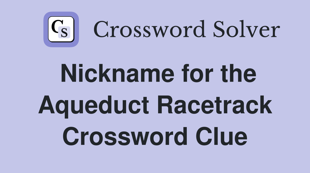 Nickname for the Aqueduct Racetrack Crossword Clue