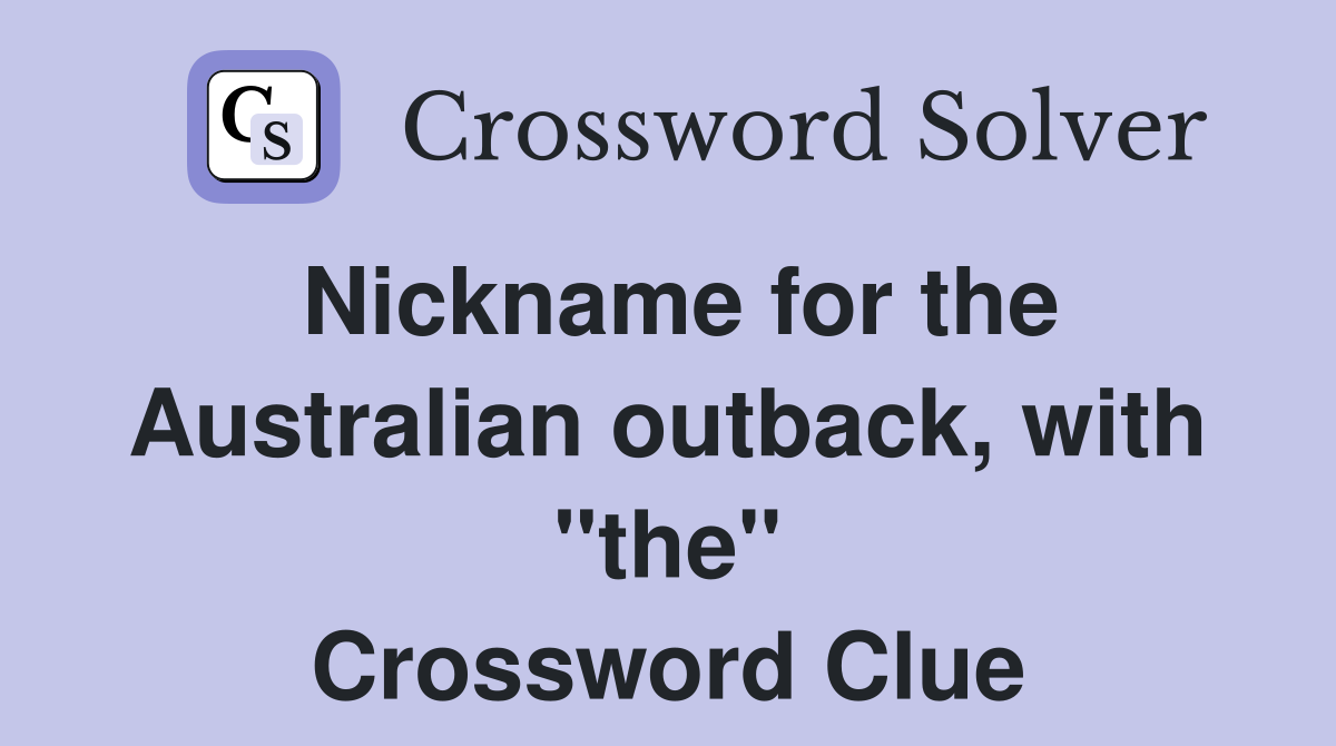 Nickname for the Australian outback with quot the quot Crossword Clue