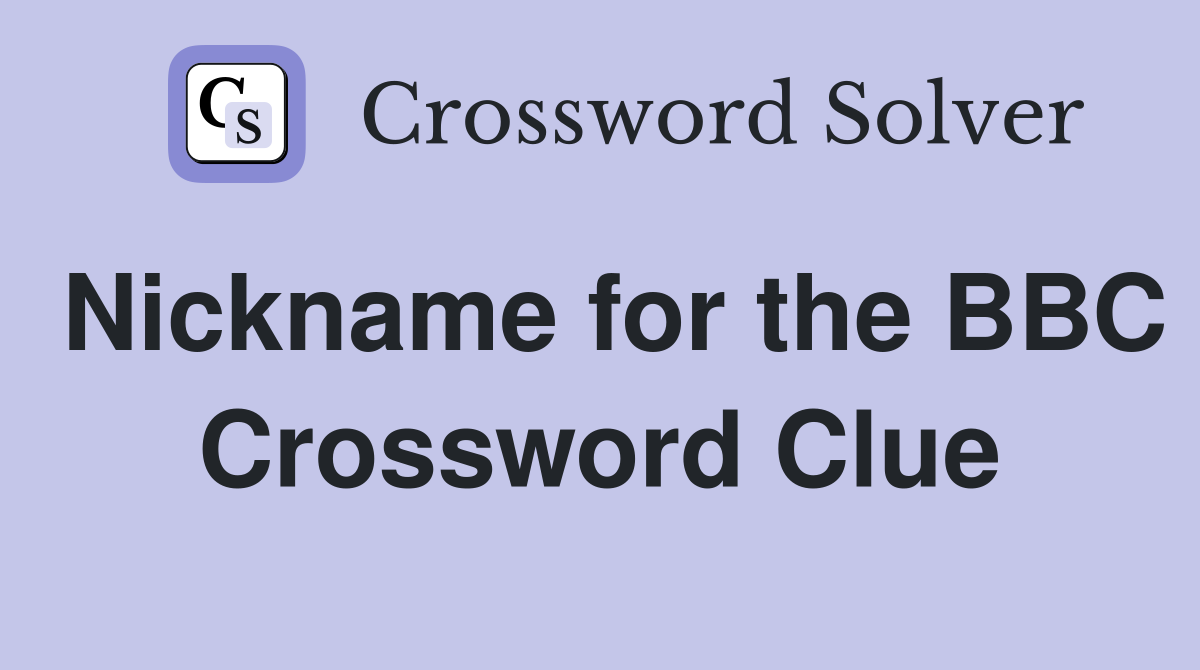 Nickname for the BBC Crossword Clue