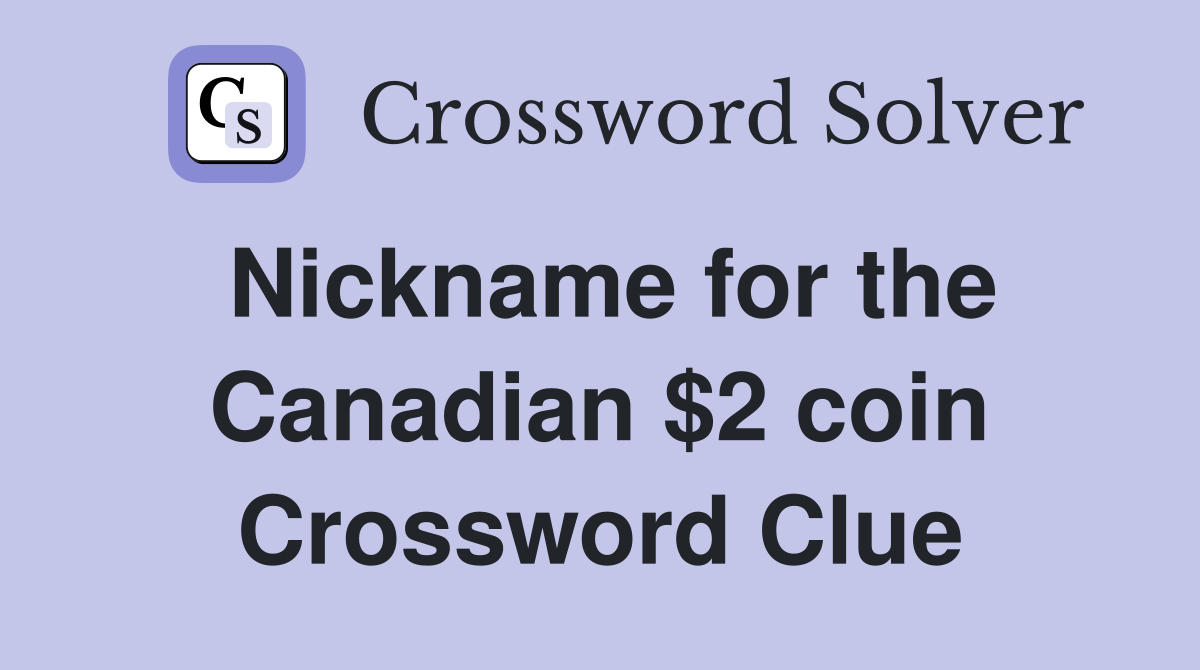 Nickname for the Canadian $2 coin Crossword Clue Answers Crossword