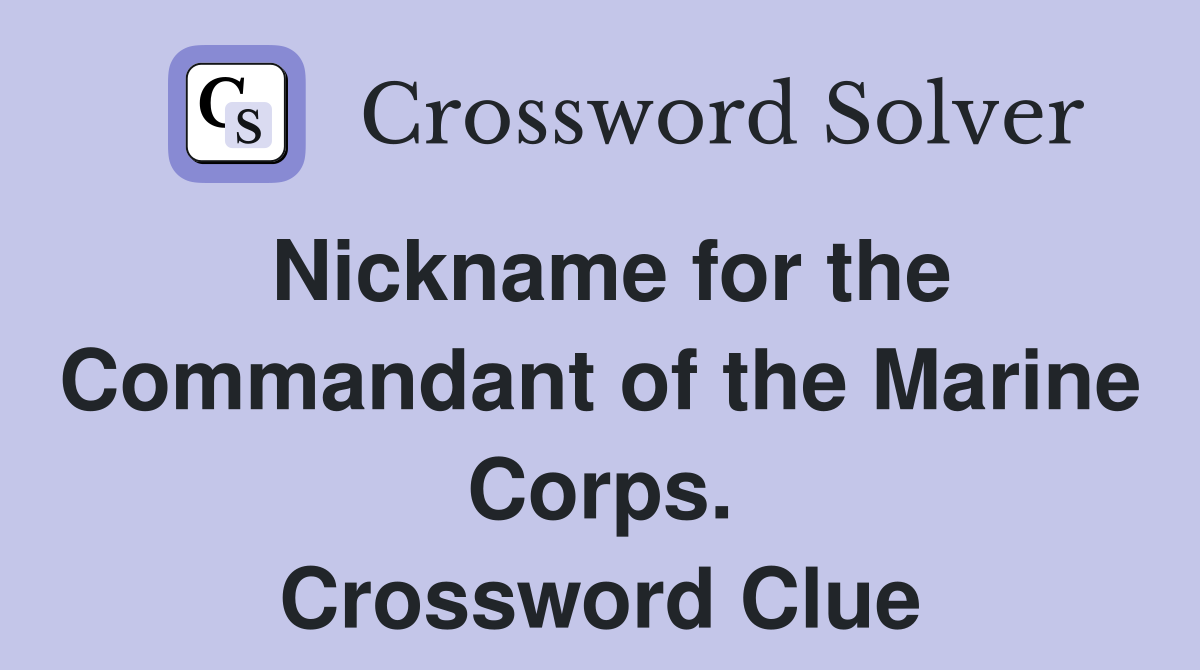 Nickname for the Commandant of the Marine Corps. Crossword Clue