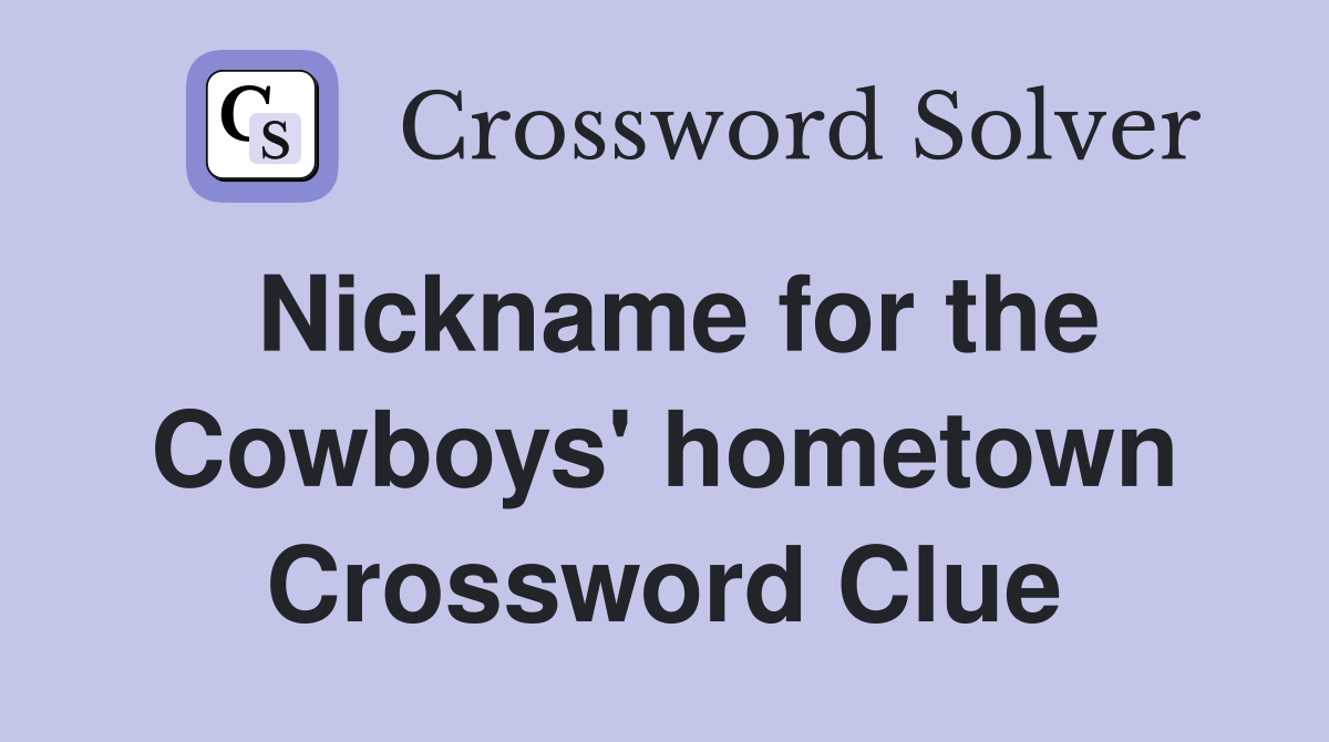 Nickname for the Cowboys' hometown Crossword Clue