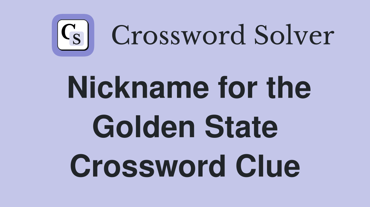 Nickname for the Golden State Crossword Clue