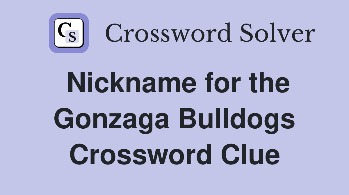 Nickname for the Gonzaga Bulldogs Crossword Clue