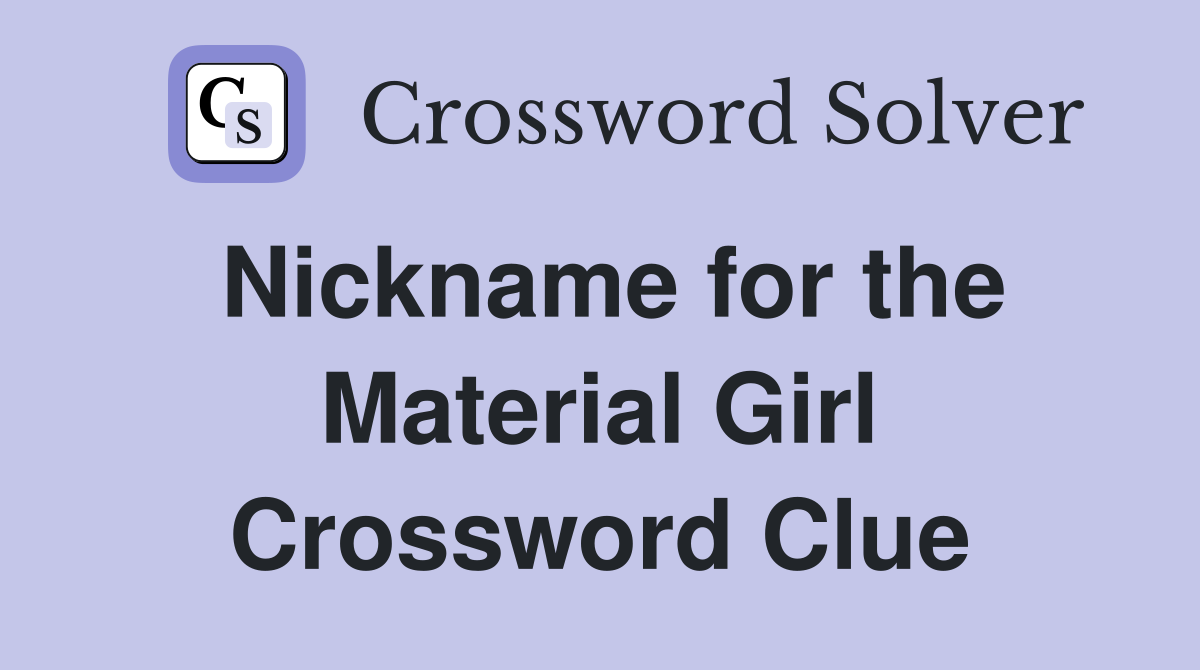 Nickname for the Material Girl Crossword Clue