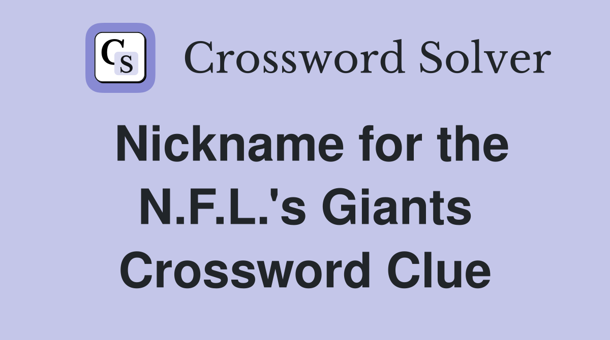 Nickname for the N.F.L.'s Giants Crossword Clue