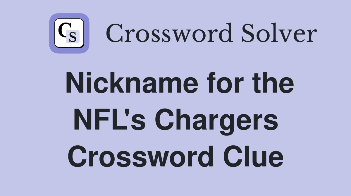 Nickname for the NFL's Chargers Crossword Clue