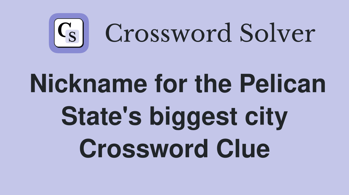 Nickname for the Pelican State's biggest city Crossword Clue
