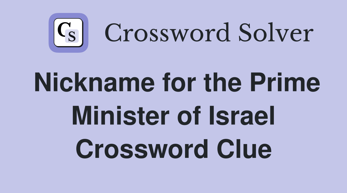 Nickname for the Prime Minister of Israel Crossword Clue